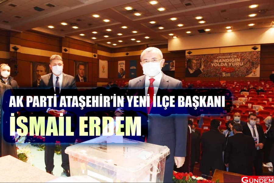 AK PARTİ'DEN SESSİZ SEDASIZ GENEL KURUL İSMAİL ERDEM ATAŞEHİR ATAŞEHİR DE GÜNDEM